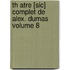 Th Atre [Sic] Complet de Alex. Dumas Volume 8