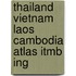 Thailand Vietnam Laos Cambodia Atlas Itmb Ing