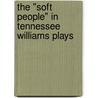 The "soft people" in Tennessee Williams plays by Maritta Schwartz