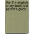 The 11+ English Study Book and Parent's Guide