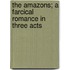 The Amazons; A Farcical Romance in Three Acts