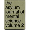 The Asylum Journal of Mental Science Volume 2 by Association Of Medical Insane