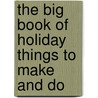 The Big Book Of Holiday Things To Make And Do by Rebecca Gilpin