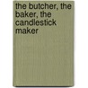 The Butcher, The Baker, The Candlestick Maker door Bob Perez