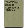 The Colonial Signs Of International Relations by Himadeep Muppidi