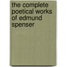 The Complete Poetical Works of Edmund Spenser by Robert Elkins Neil Dodge