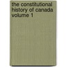 The Constitutional History of Canada Volume 1 door Samuel James Watson