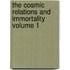 The Cosmic Relations and Immortality Volume 1