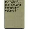 The Cosmic Relations and Immortality Volume 1 door Henry Holt