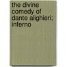 The Divine Comedy of Dante Alighieri; Inferno by Alighieri Dante Alighieri
