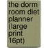 The Dorm Room Diet Planner (Large Print 16Pt)