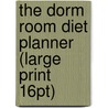 The Dorm Room Diet Planner (Large Print 16Pt) door Daphne Oz