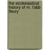 The Ecclesiastical History of M. L'Abb Fleury door John Henry Newman