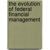 The Evolution of Federal Financial Management door United States Congressional House