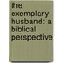 The Exemplary Husband: A Biblical Perspective