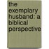 The Exemplary Husband: A Biblical Perspective