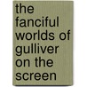 The Fanciful Worlds of Gulliver on the Screen door Szilvia Gere