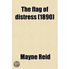 The Flag of Distress; A Tale of the South Sea door Mayne Reid