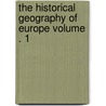 The Historical Geography of Europe Volume . 1 door Edward Augustus Freeman