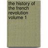 The History of the French Revolution Volume 1 door Louis Adolphe Thiers