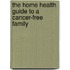 The Home Health Guide To A Cancer-Free Family