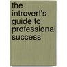 The Introvert's Guide To Professional Success by Joyce Shelleman