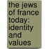 The Jews of France Today: Identity and Values