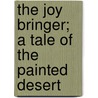 The Joy Bringer; A Tale Of The Painted Desert door Grace MacGowan Cooke