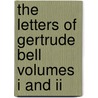 The Letters Of Gertrude Bell Volumes I And Ii by Gertrude Bell