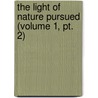 The Light Of Nature Pursued (Volume 1, Pt. 2) door Abraham Tucker