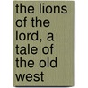 The Lions of the Lord, a Tale of the Old West door Harry Leon Wilson