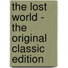 The Lost World - The Original Classic Edition by Sir Arthur Conan Doyle