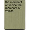 The Merchant Of Venice The Merchant Of Venice by Shakespeare William Shakespeare