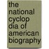 The National Cyclop Dia of American Biography