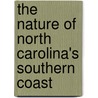 The Nature of North Carolina's Southern Coast by Dirk Frankenberg