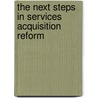 The Next Steps in Services Acquisition Reform door United States Congressional House