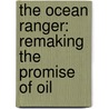 The Ocean Ranger: Remaking the Promise of Oil door Susan Dodd