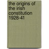 The Origins of the Irish Constitution 1928-41 door Eoin Kinsella