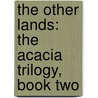 The Other Lands: The Acacia Trilogy, Book Two by David Anthony Durham