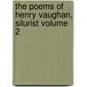 The Poems of Henry Vaughan, Silurist Volume 2 door Henry Vaughan