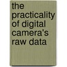 The Practicality Of Digital Camera's Raw Data by Zuliyanti Hanizan Ainul Azyan