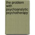 The Problem With Psychoanalytic Psychotherapy