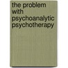 The Problem With Psychoanalytic Psychotherapy door Nicola Godwin