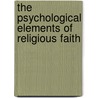 The Psychological Elements of Religious Faith by Sir Edward Hale