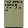 The Puddleford Papers; Or, Humors of the West door Henry Hiram Riley