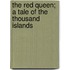 The Red Queen; A Tale Of The Thousand Islands