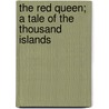 The Red Queen; A Tale Of The Thousand Islands by Percy Bolingbroke St John