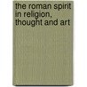 The Roman Spirit in Religion, Thought and Art door Albert Grenier