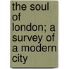 The Soul Of London; A Survey Of A Modern City door Ford Maddox Ford