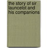 The Story of Sir Launcelot and His Companions door Richard Hovey